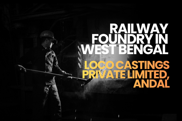 Railway Foundry in West Bengal — Loco Castings Private Limited, Andal